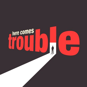 Here Comes Trouble